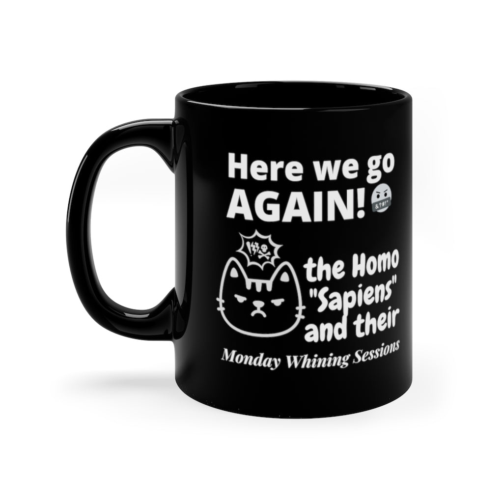 Here We Go Again - Monday Whining - 11oz Black Mug