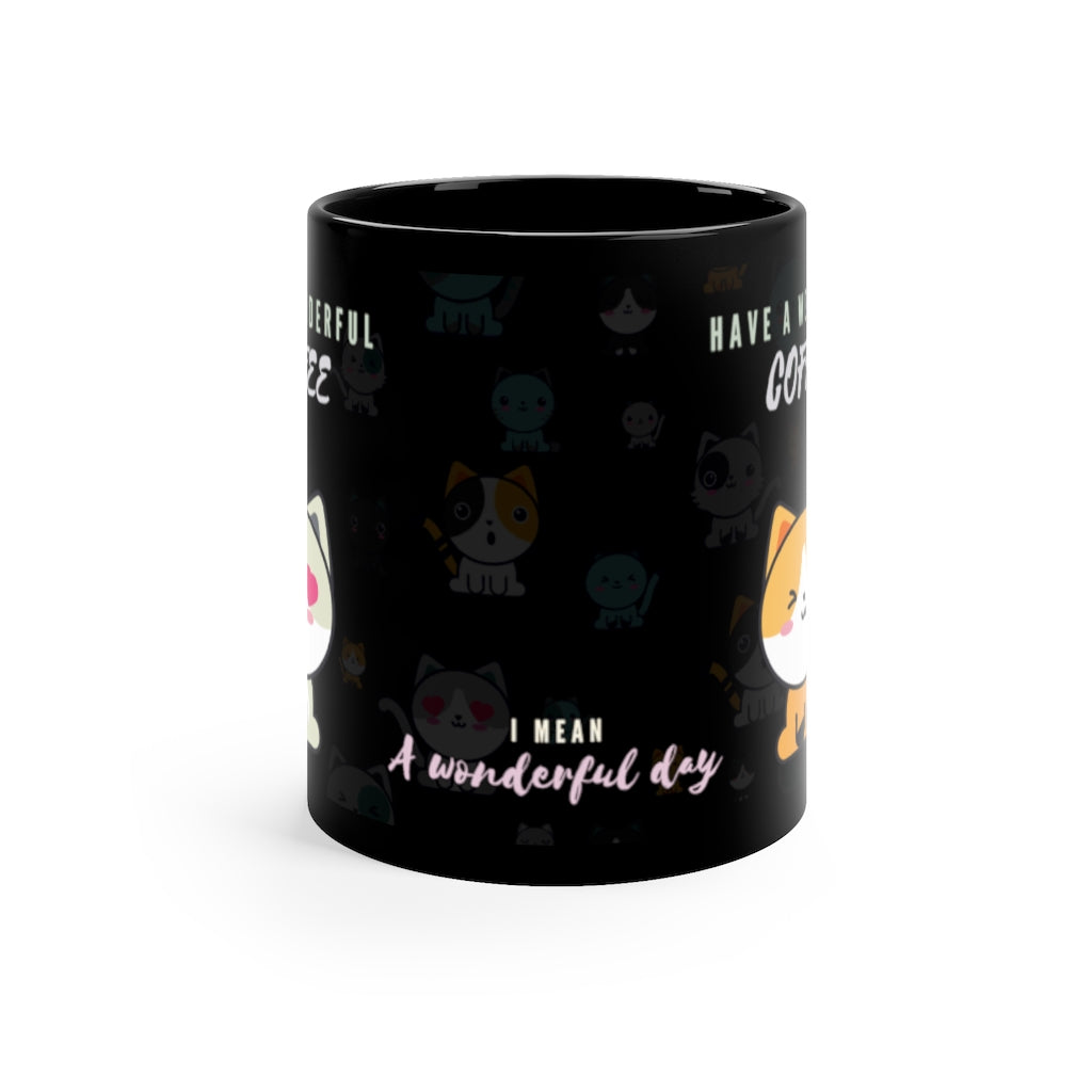 Have a Wonderful Coff...Day!  -  11oz Black Mug