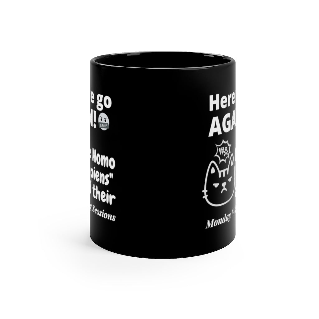 Here We Go Again - Monday Whining - 11oz Black Mug