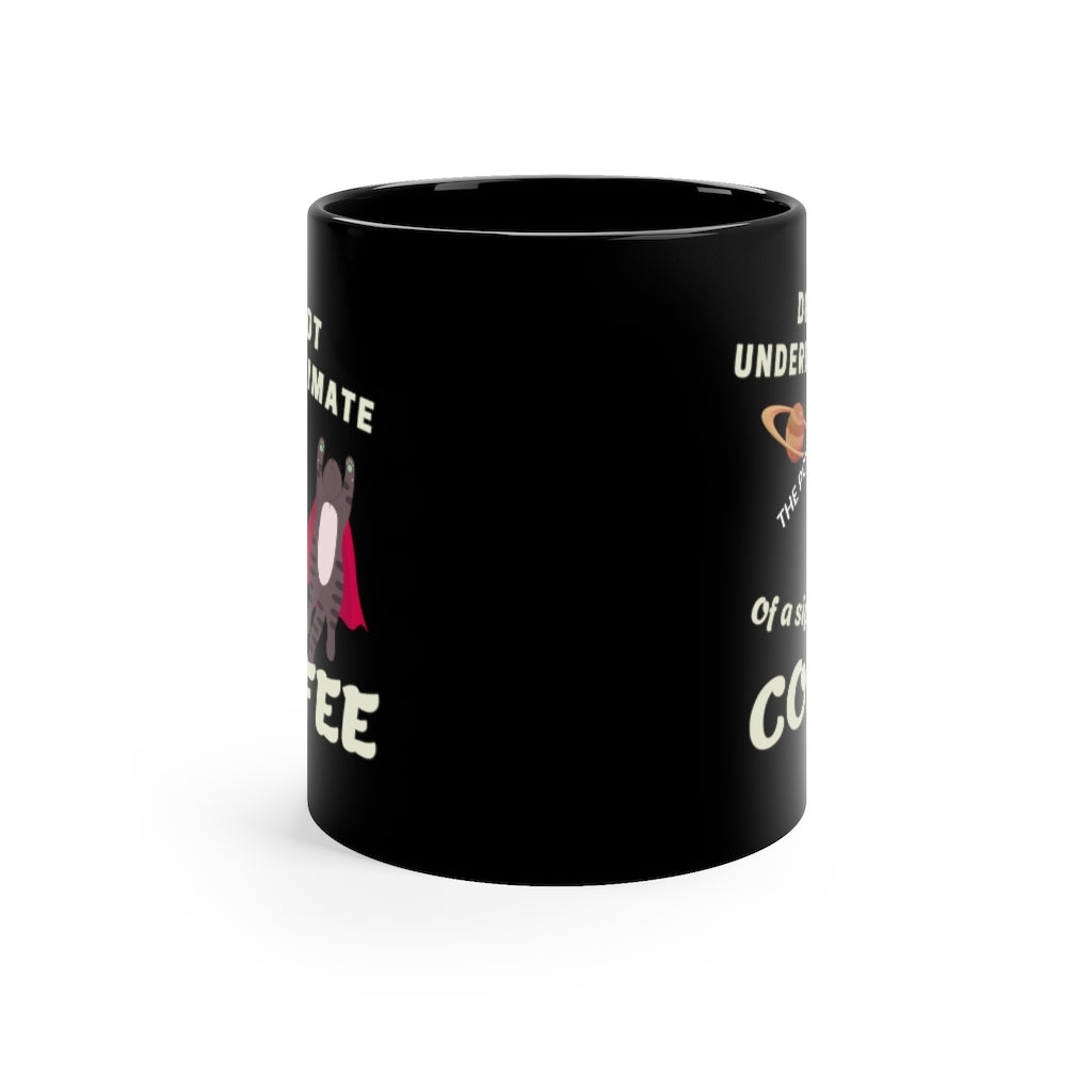 Don't Underestimate the Power of a Sip of Coffee.   -  11oz Black Mug