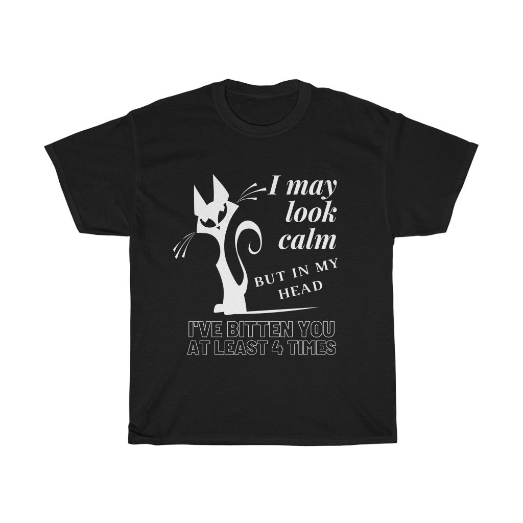 I May Look Calm But In My Head I've Bitten You At Least 4 Times  - Unisex Heavy Cotton Tee