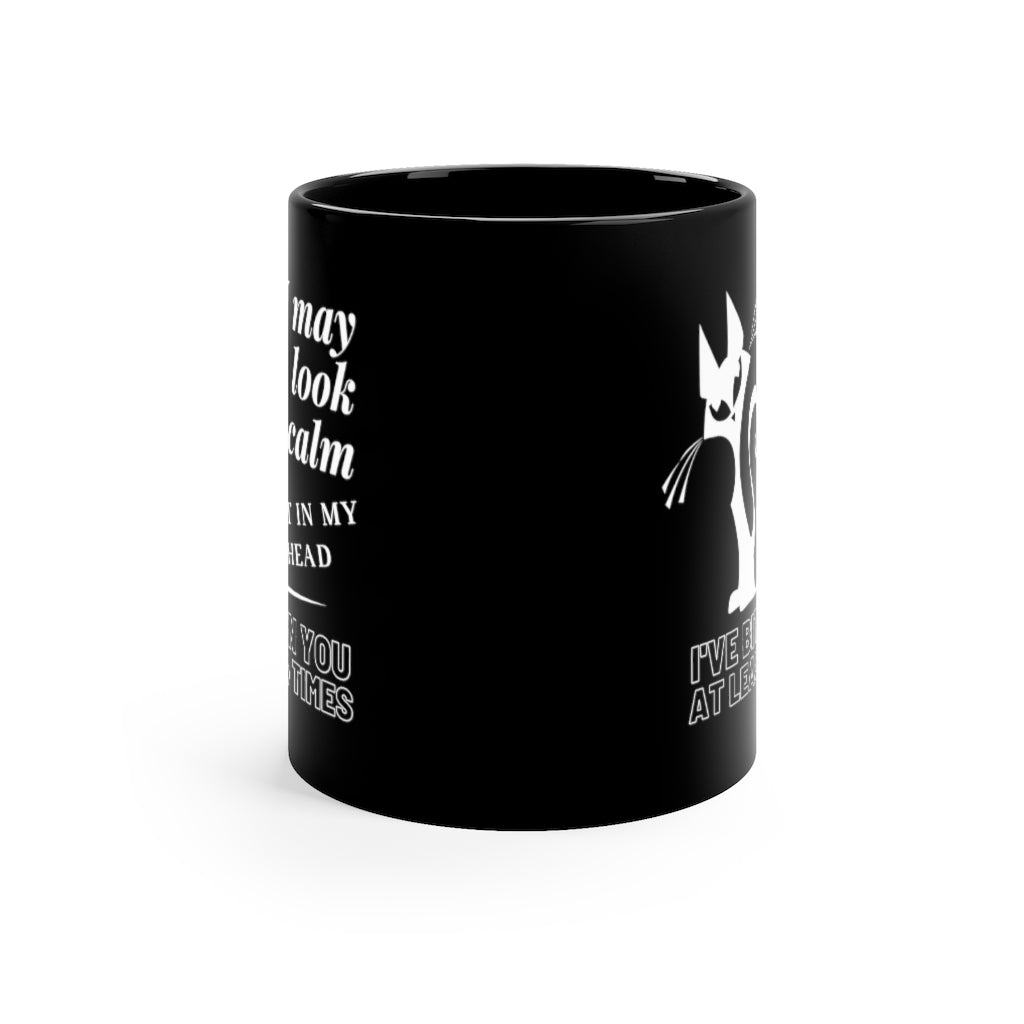 I May Look Calm But In My Head I've Bitten You At Least 4 Times   -  11oz Black Mug