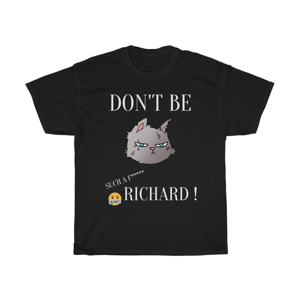 Don't Be Such a F* Richard ! - Unisex Heavy Cotton Tee