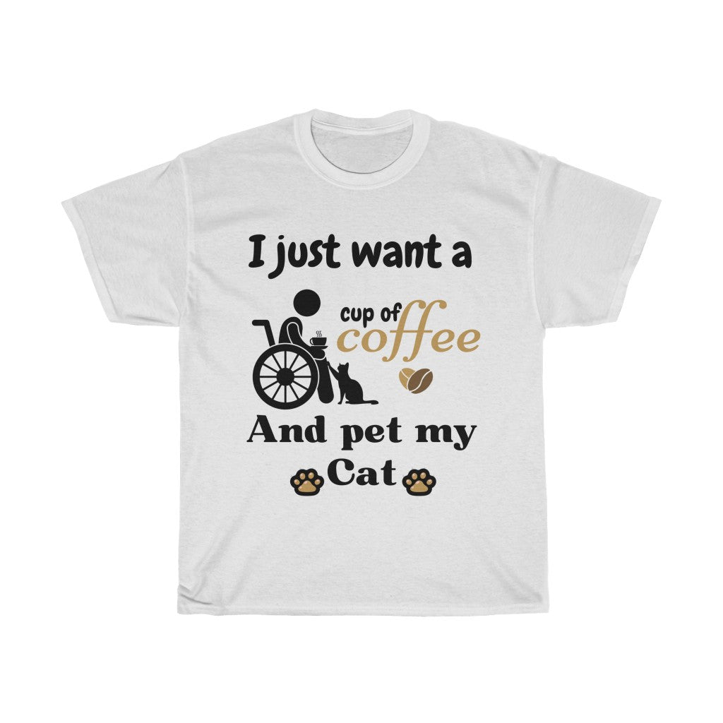 Just Want a Cup of Coffee and Pet My Cat  -  Unisex Heavy Cotton Tee