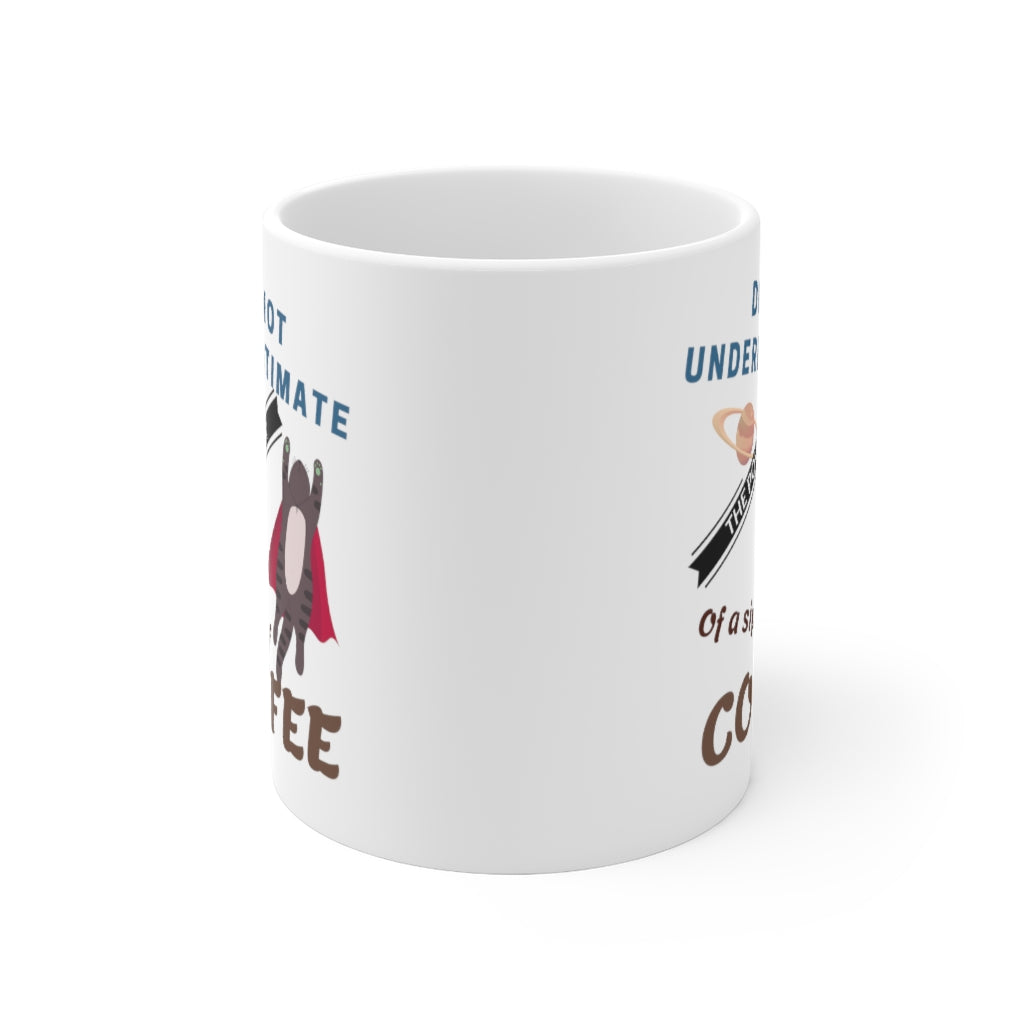 Don't Underestimate the Power of a Sip of Coffee. - Ceramic Mug 11oz