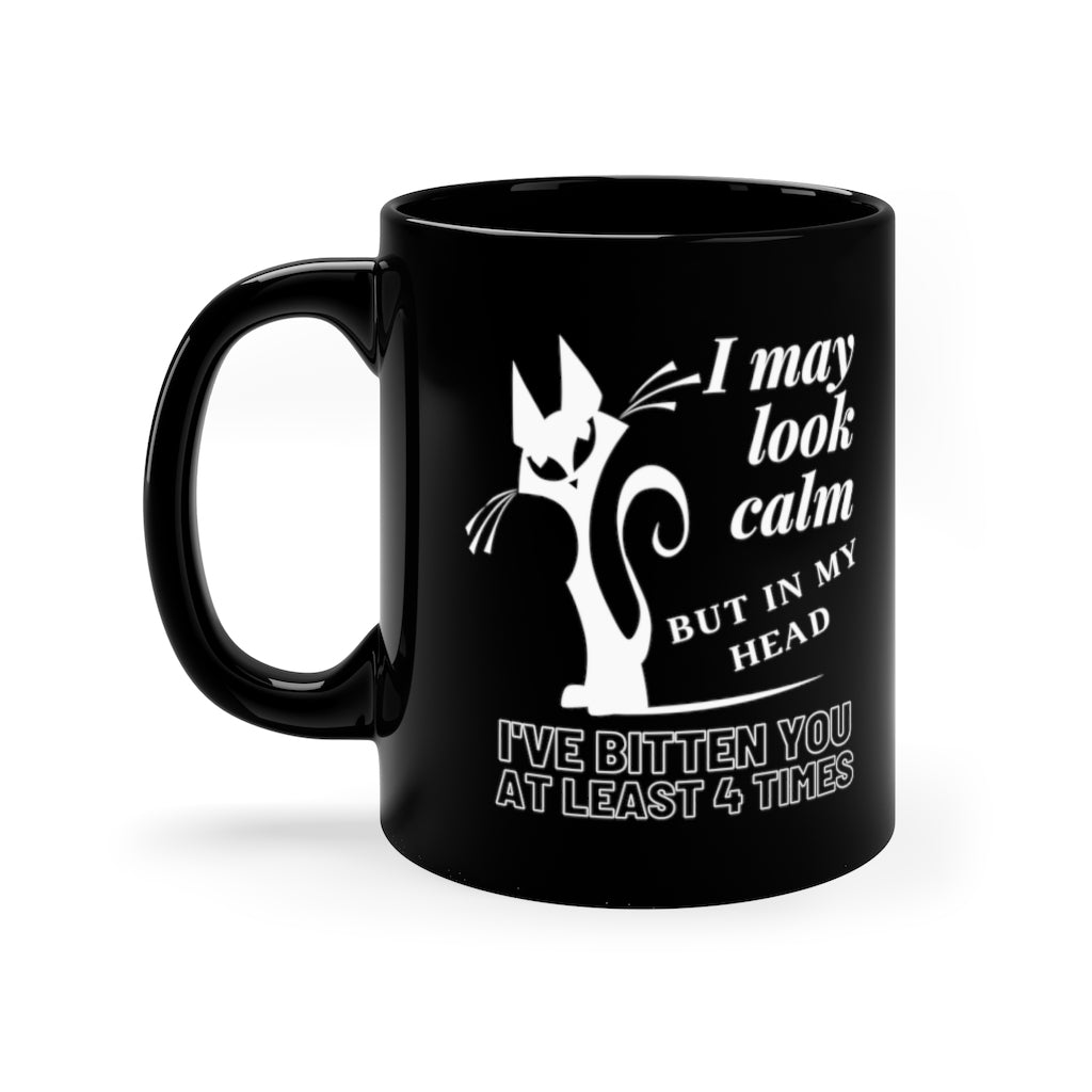 I May Look Calm But In My Head I've Bitten You At Least 4 Times   -  11oz Black Mug