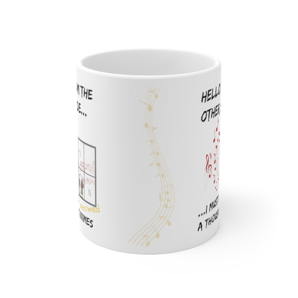 Hello From the Other Side. I must Have Meowed A Thousand Times. - Ceramic Mug 11oz