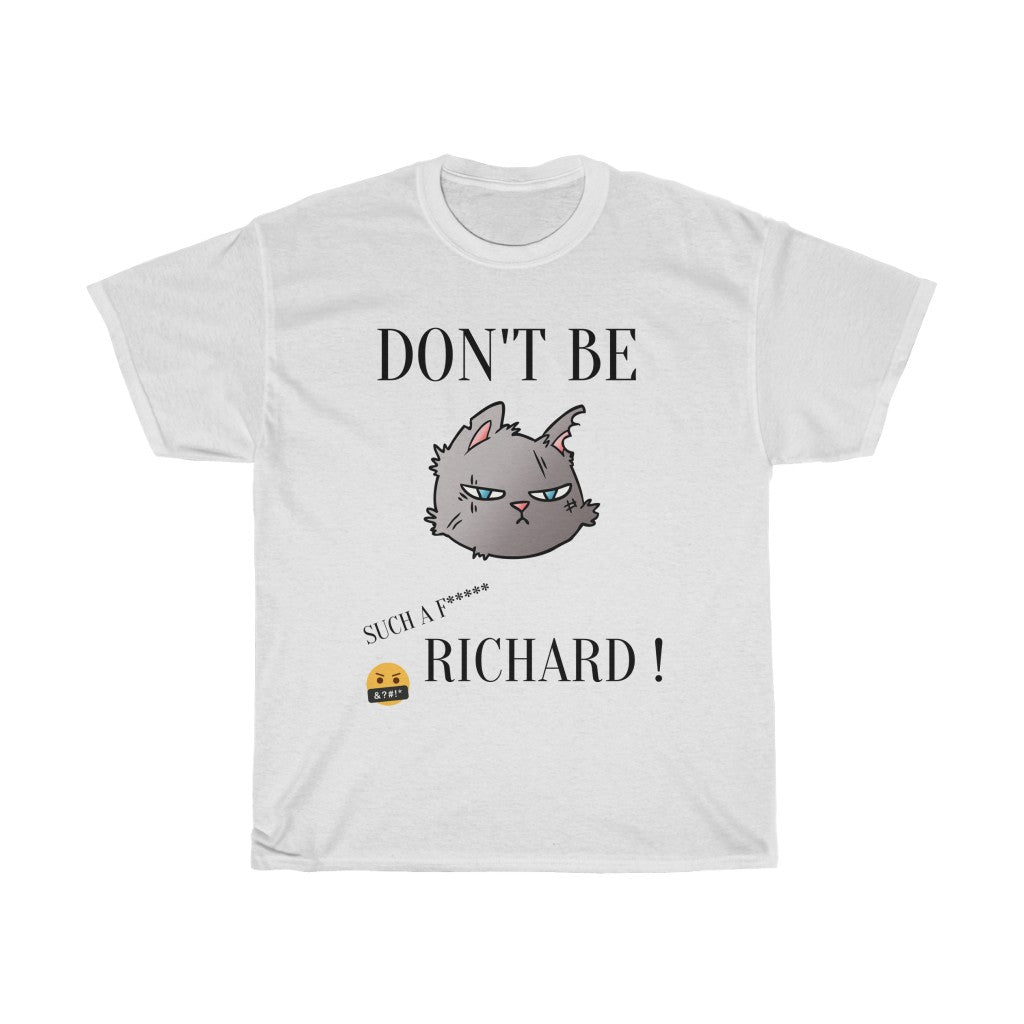 Don't Be Such a F* Richard ! - Unisex Heavy Cotton Tee