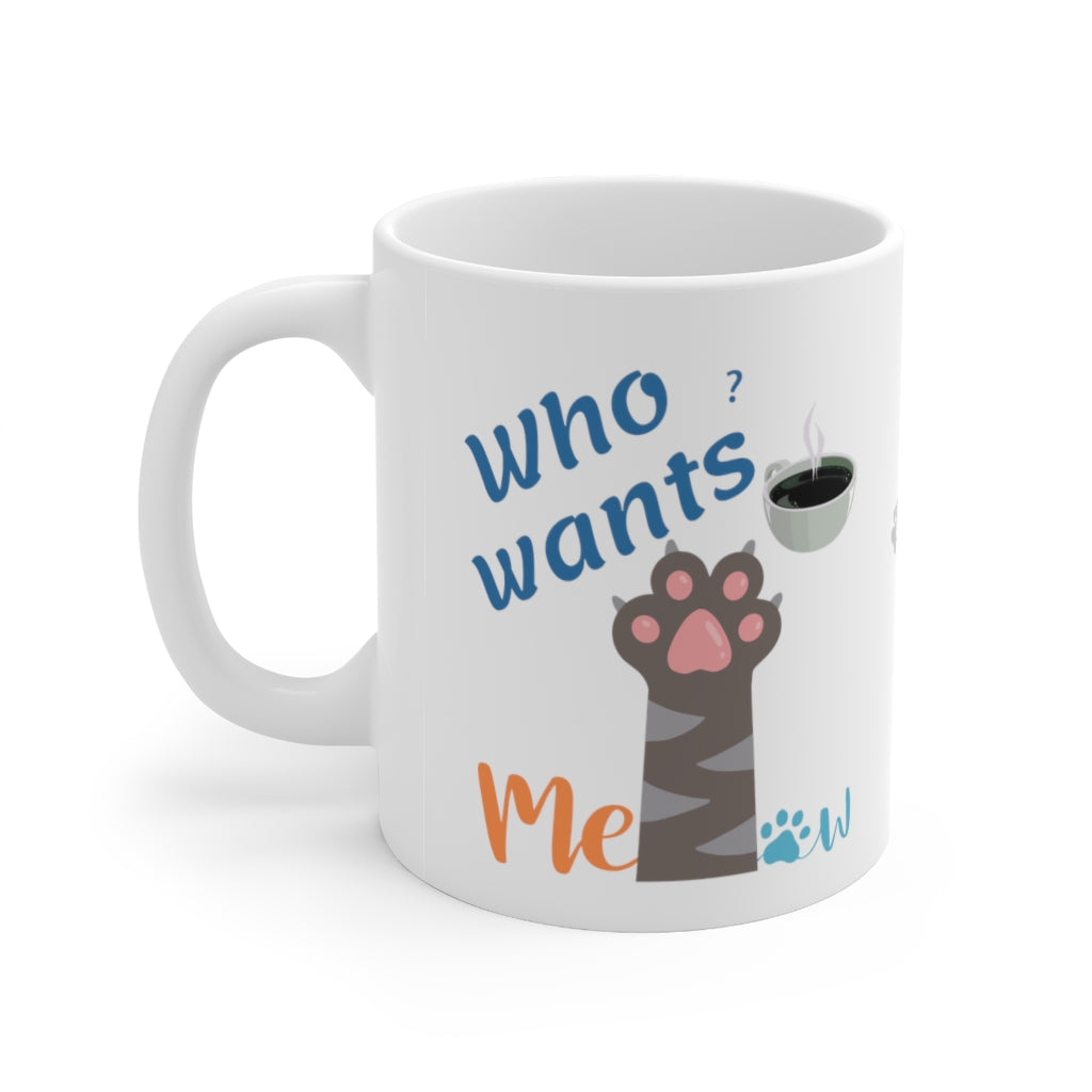 Who Wants More Coffee? - Ceramic Mug 11oz