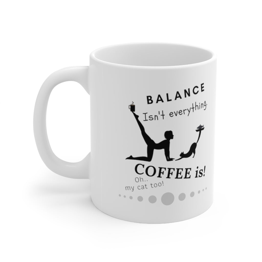 Balance is not everything! - Ceramic Mug 11oz