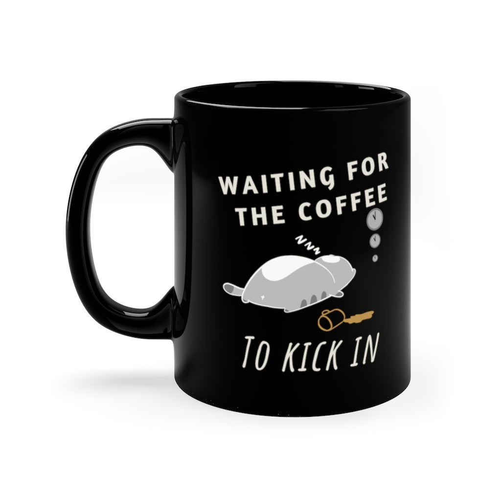 Waiting For The Coffee To Kick In  -  11oz Black Mug