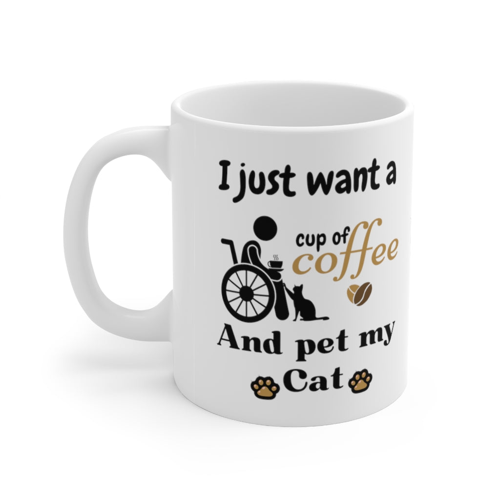 Just want a Cup of Coffee and Pet My Cat  - Ceramic Mug 11oz