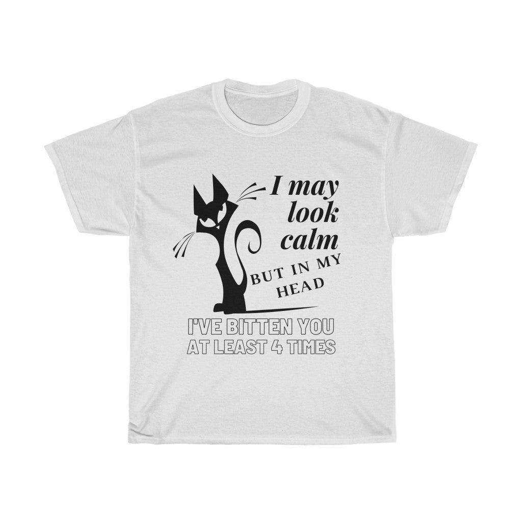 I May Look Calm But In My Head I've Bitten You At Least 4 Times  - Unisex Heavy Cotton Tee