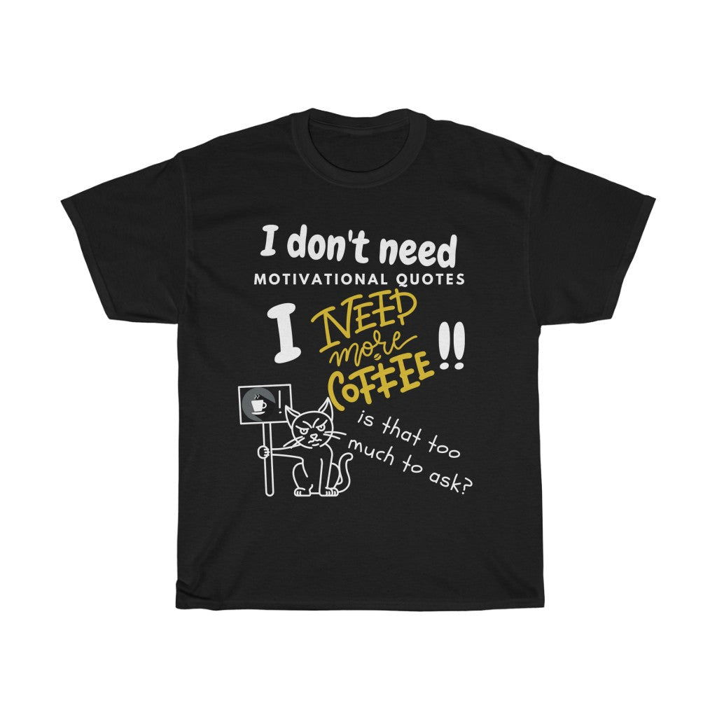 Don't Need Motivational Quotes - Unisex Heavy Cotton Tee