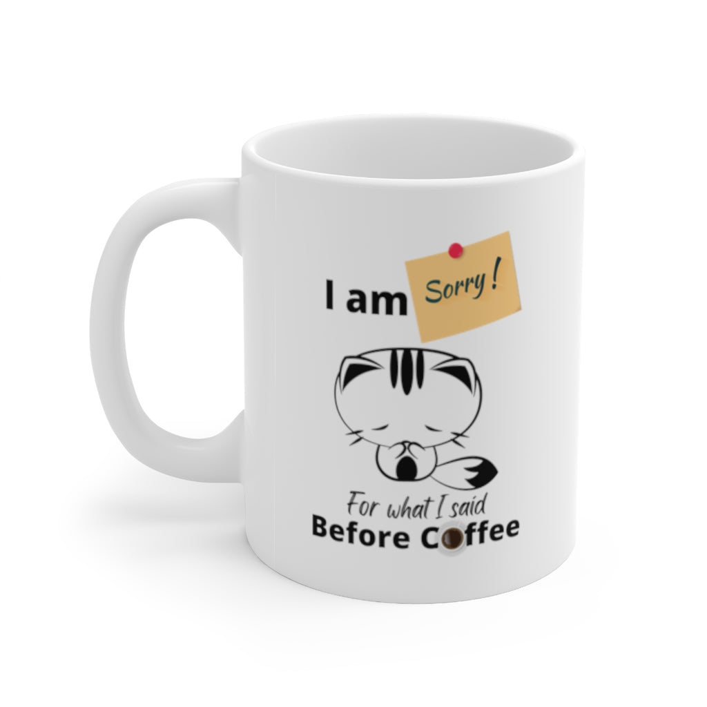 Sorry for What I Said Before Coffee  -  11oz Ceramic Mug