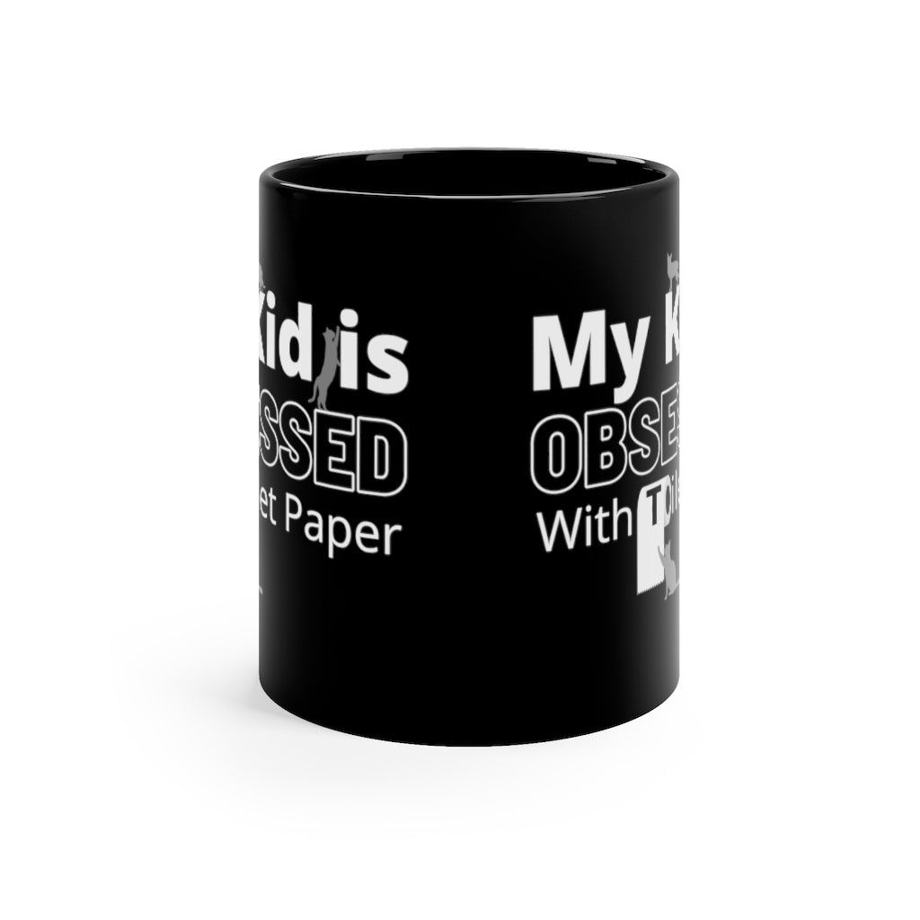 My Kid Is Obsessed With Toilet Paper   -  11oz Black Mug