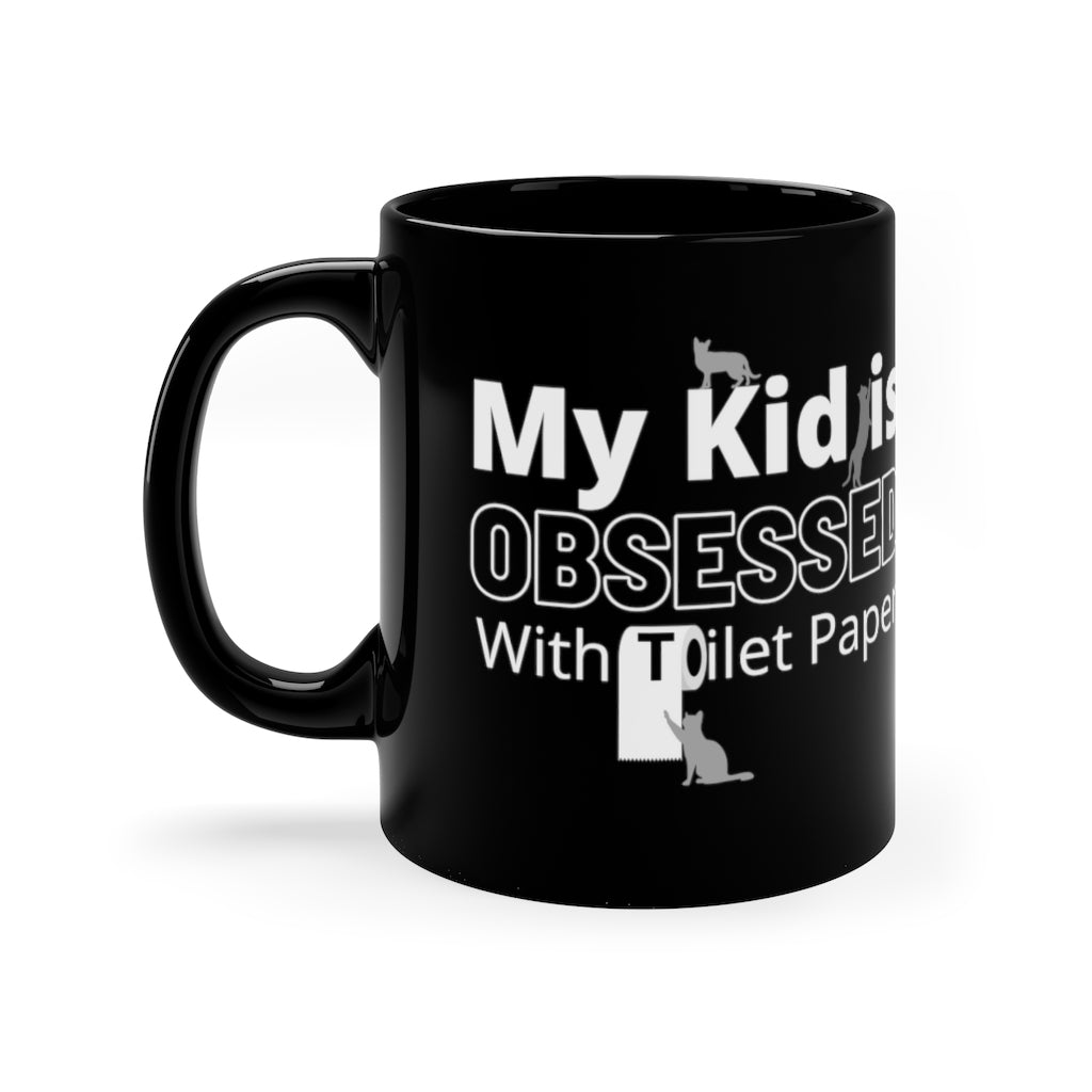 My Kid Is Obsessed With Toilet Paper   -  11oz Black Mug