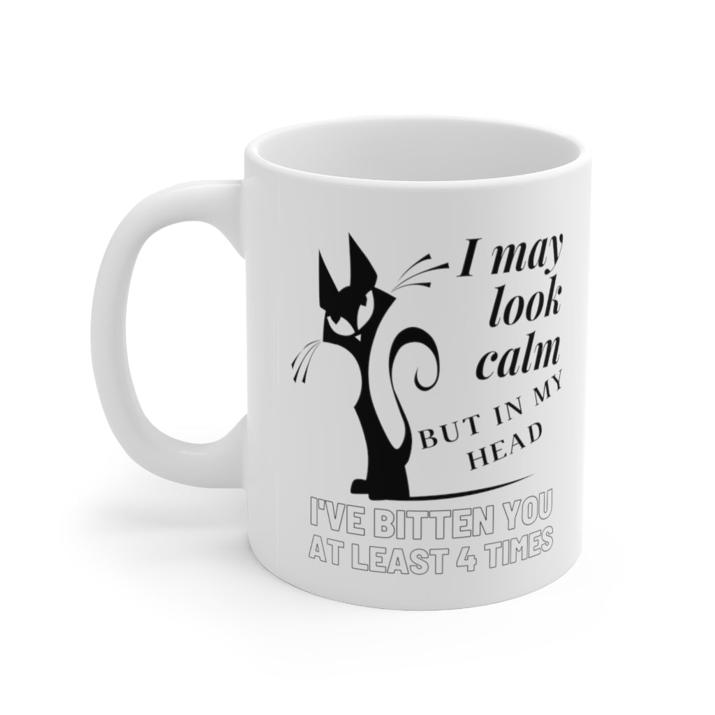 I May Look Calm But In My Head I've Bitten You At Least 4 Times - Ceramic Mug 11oz