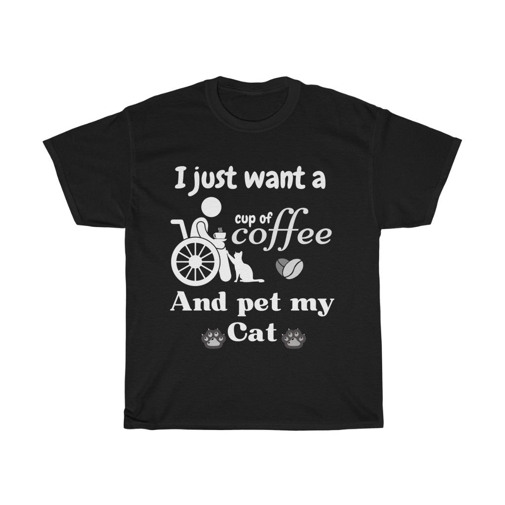 Just Want a Cup of Coffee and Pet My Cat  -  Unisex Heavy Cotton Tee