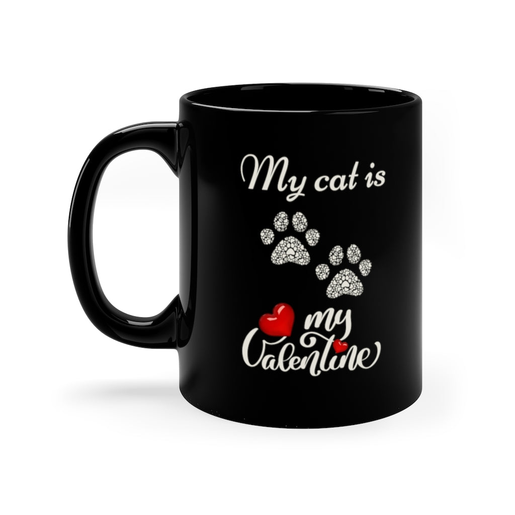 My Cat Is My Valentine   -  11oz Black Mug