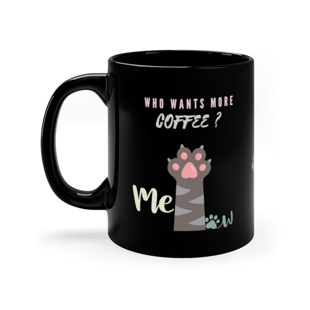 Who Wants More Coffee?  -  11oz Black Mug